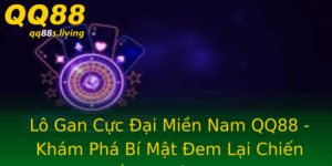 Lo Gan Cuc Ai Mien Nam Qq88 Kham Pha Bi Mat Em Lai Chien Thang Chong Mat