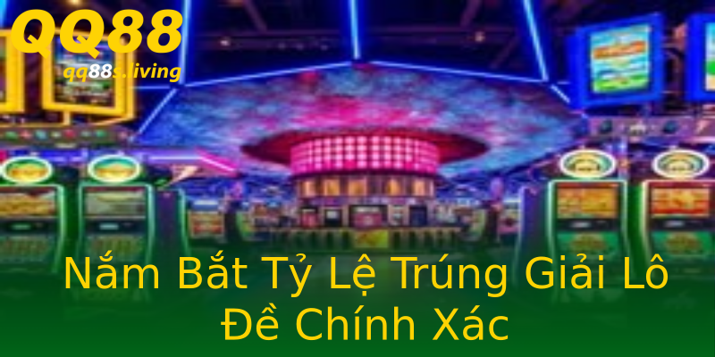 Nắm Bắt Tỷ Lệ Trúng Giải Lô Đề Chính Xác Nắm Bắt Tỷ Lệ Trúng Giải Lô Đề Chính Xác