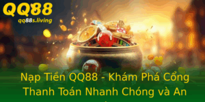 Nap Tien Qq88 Kham Pha Cong Thanh Toan Nhanh Chong Va An Toan