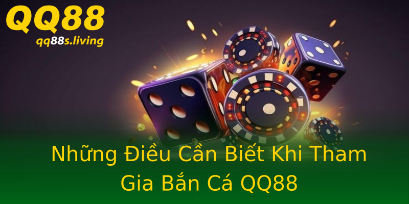 Những Điều Cần Biết Khi Tham Gia Bắn Cá QQ88 Những Điều Cần Biết Khi Tham Gia Bắn Cá QQ88