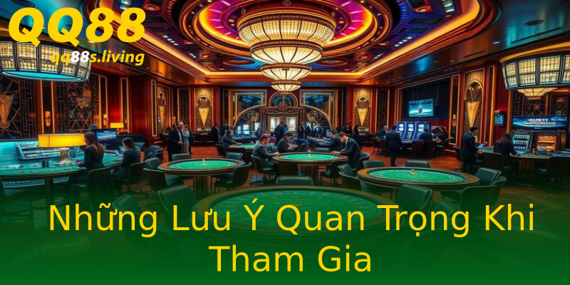 Những Lưu Ý Quan Trọng Khi Tham Gia Những Lưu Ý Quan Trọng Khi Tham Gia