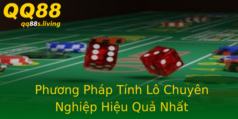 Phương Pháp Tính Lô Chuyên Nghiệp Hiệu Quả Nhất Phương Pháp Tính Lô Chuyên Nghiệp Hiệu Quả Nhất