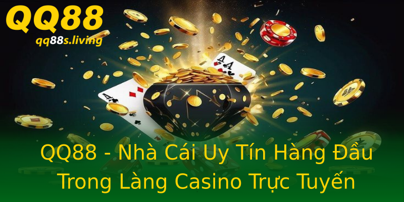 QQ88 - Nhà Cái Uy Tín Hàng Đầu Trong Làng Casino Trực Tuyến QQ88 - Nhà Cái Uy Tín Hàng Đầu Trong Làng Casino Trực Tuyến