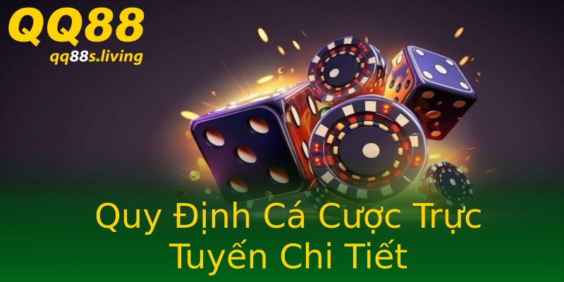 Quy Định Cá Cược Trực Tuyến Chi Tiết Quy Định Cá Cược Trực Tuyến Chi Tiết