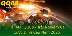 Tai App Qq88 Trai Nghiem Ca Cuoc Inh Cao Nam 2025