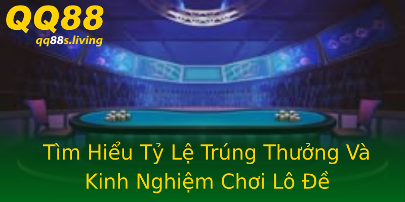 Tìm Hiểu Tỷ Lệ Trúng Thưởng Và Kinh Nghiệm Chơi Lô Đề Tìm Hiểu Tỷ Lệ Trúng Thưởng Và Kinh Nghiệm Chơi Lô Đề