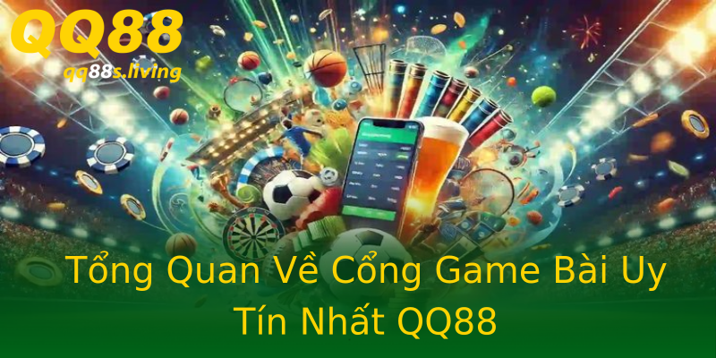 Tổng Quan Về Cổng Game Bài Uy Tín Nhất QQ88 Tổng Quan Về Cổng Game Bài Uy Tín Nhất QQ88